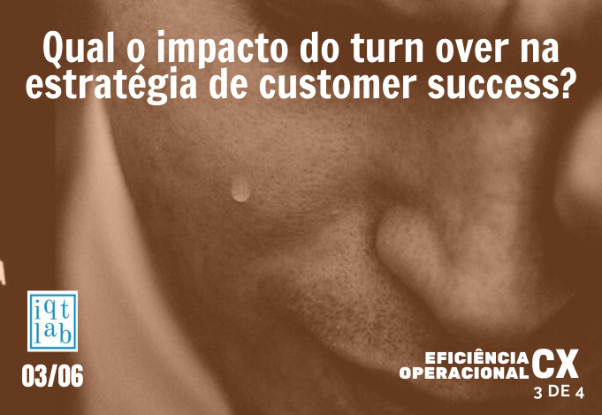 Qual o impacto do turn over na estratégia de customer success?