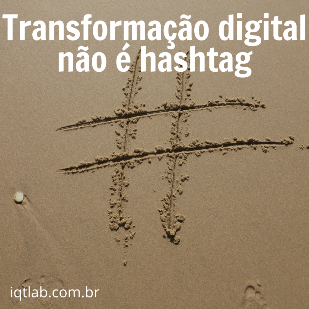 Transformação digital não é hashtag
