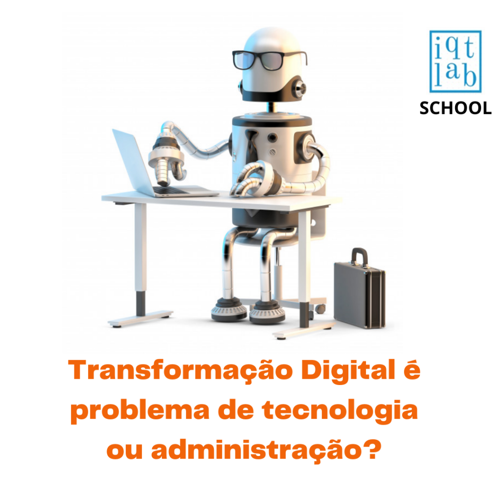 Transformação digital: problema de tecnologia ou administração?