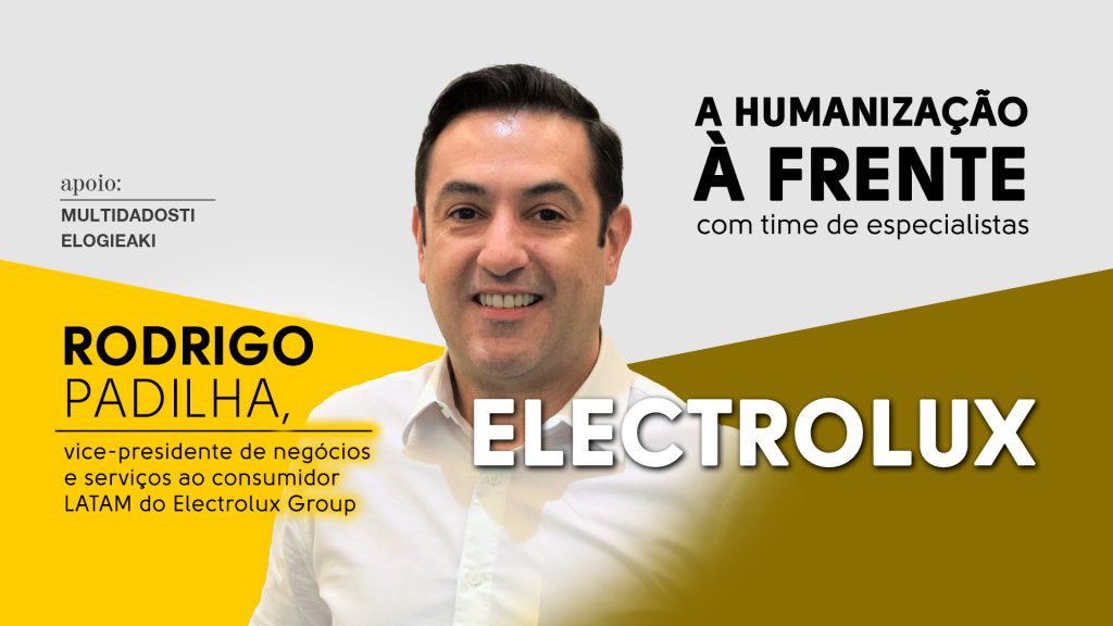 Electrolux: A humanização à frente com time de especialistas