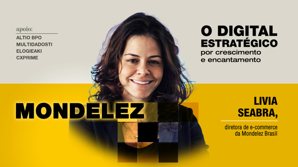 Mondelez: O digital estratégico por crescimento e encantamento