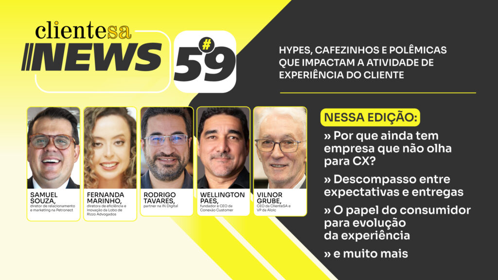Falta de foco em CX, descompasso do mercado, o papel do consumidor e muito mais | ClienteSA News #59