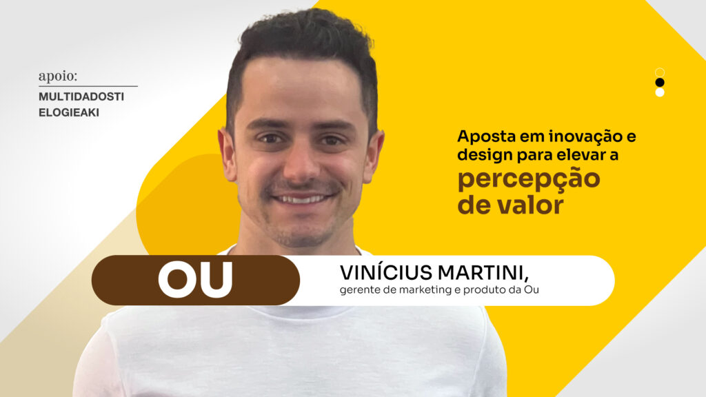Ou: Aposta em inovação e design para elevar a percepção de valor