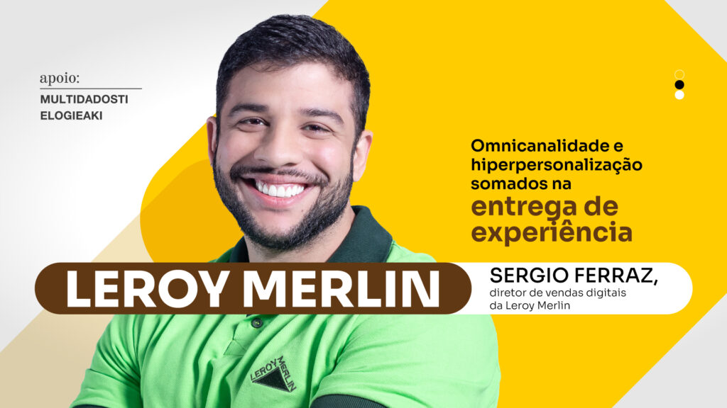 Leroy Merlin: Omnicanalidade e hiperpersonalização somados na entrega de experiência