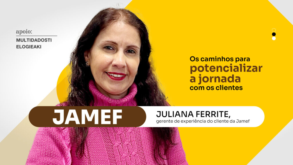 Jamef: Os caminhos para potencializar a jornada com os clientes
