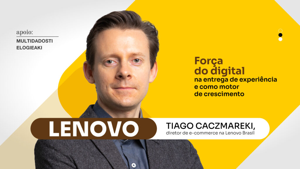 Lenovo: Força do digital na entrega de experiência e como motor de crescimento