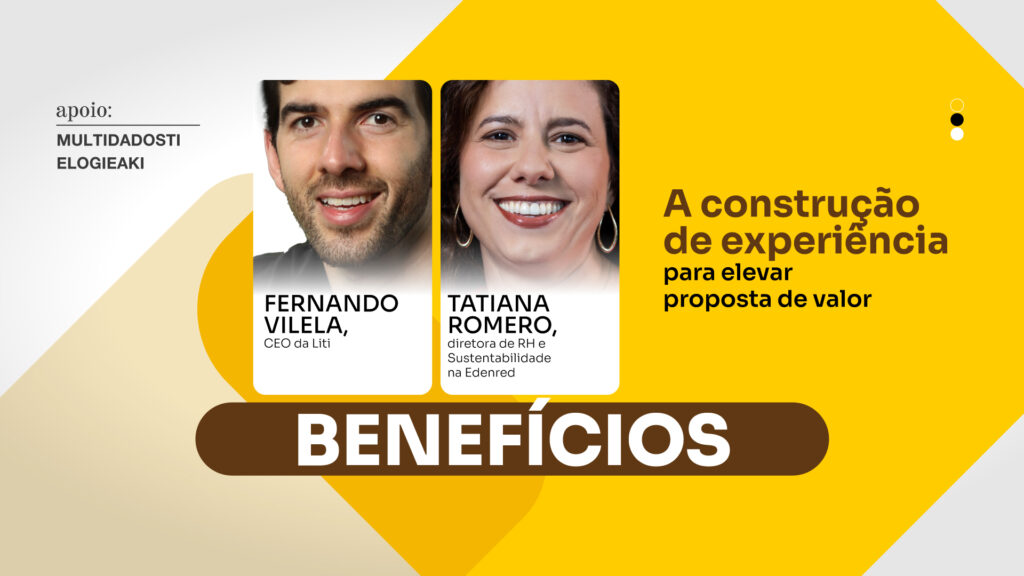 Benefícios: A construção de experiência para elevar proposta de valor