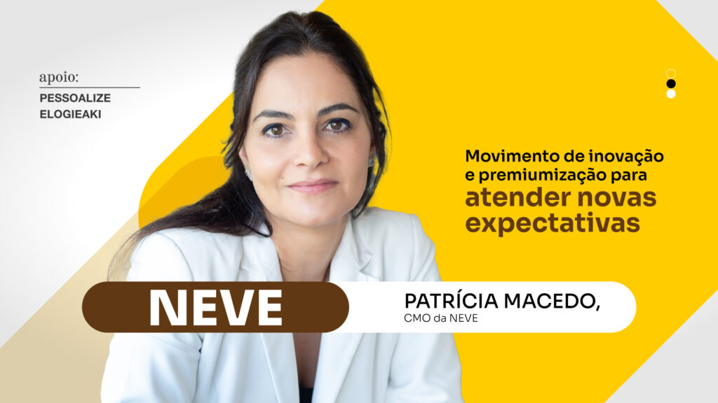 NEVE: Movimento de inovação e premiumização para atender novas expectativas