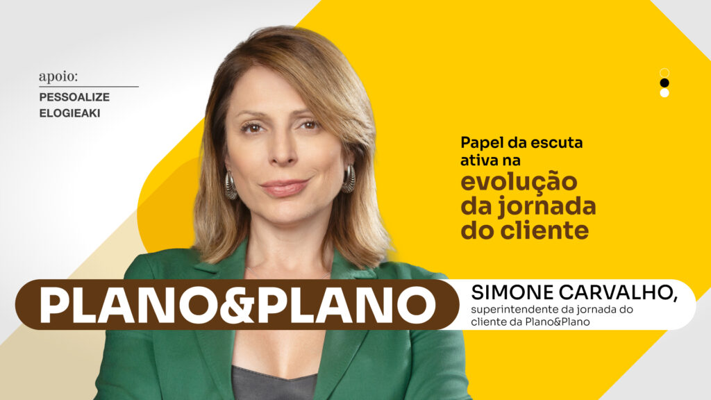 Plano&Plano: Papel da escuta ativa na evolução da jornada do cliente