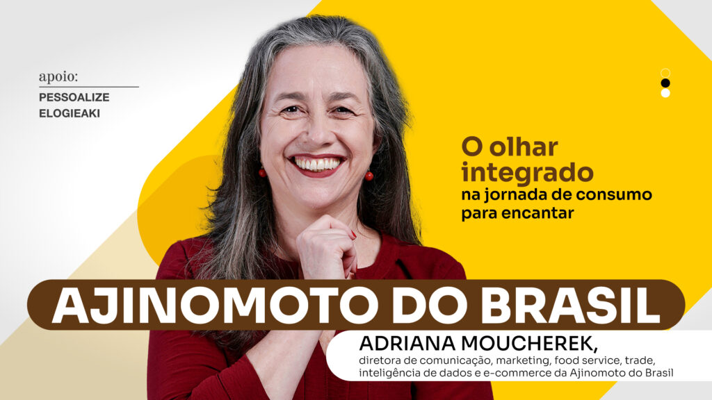 Ajinomoto do Brasil: O olhar integrado na jornada de consumo para encantar