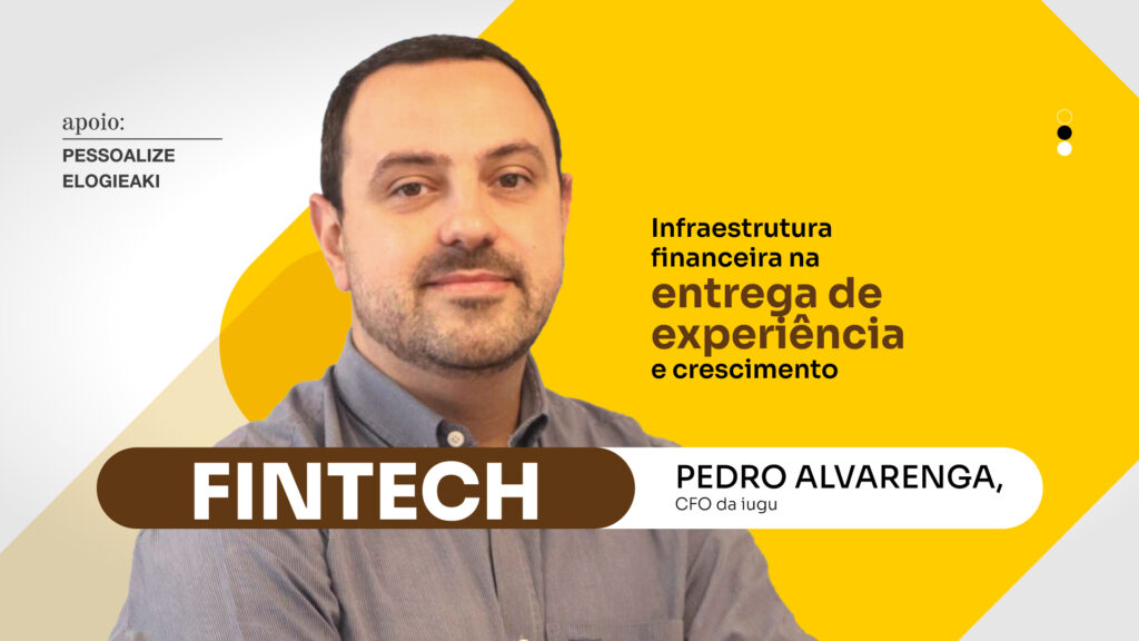 Fintech: Infraestrutura financeira na entrega de experiência e crescimento