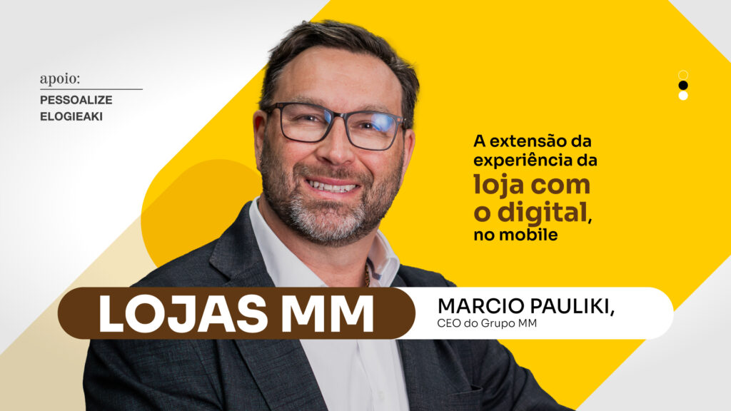 Lojas MM: A extensão da experiência da loja com o digital, no mobile